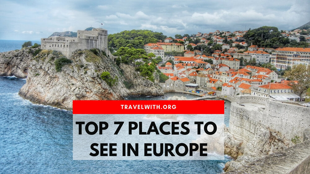 Top 7 Places to See in Europe Before You Die