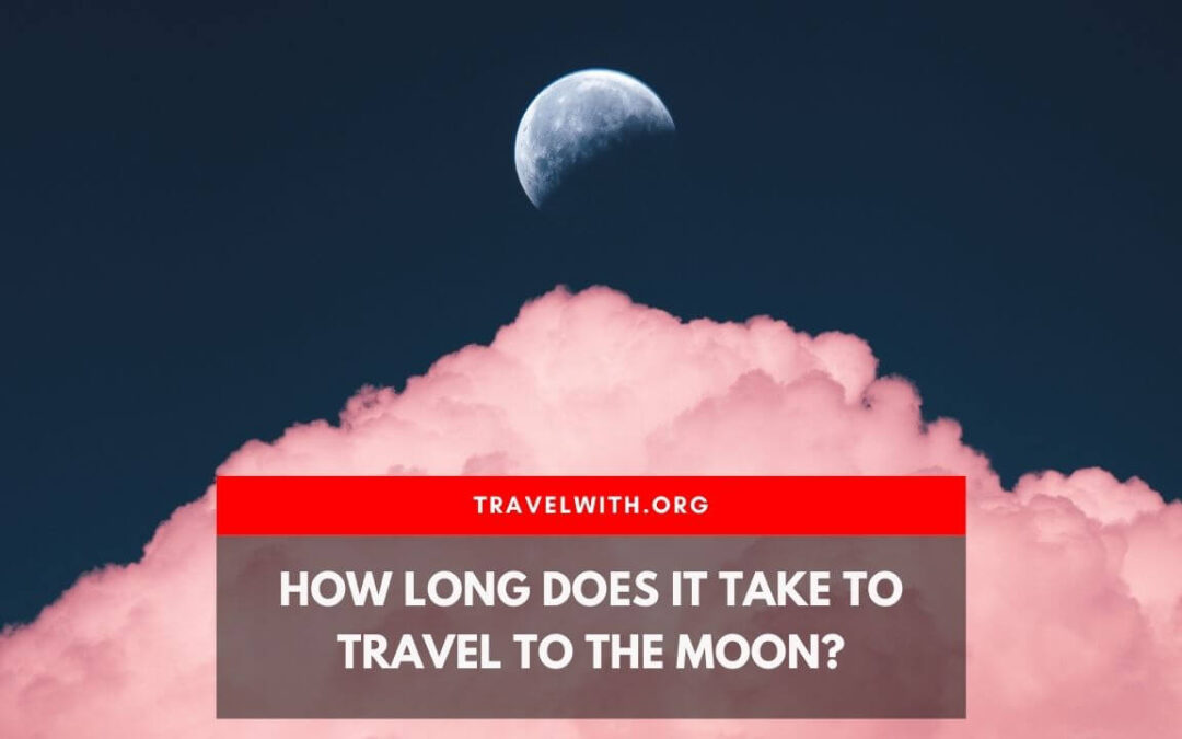 How Long Does It Take To Travel To The Moon?