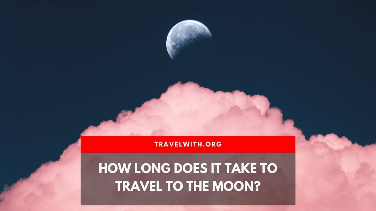 How Long Does It Take To Travel To The Moon Travel With how-long-does-it-take-to-travel-to-the-moon-travel-with