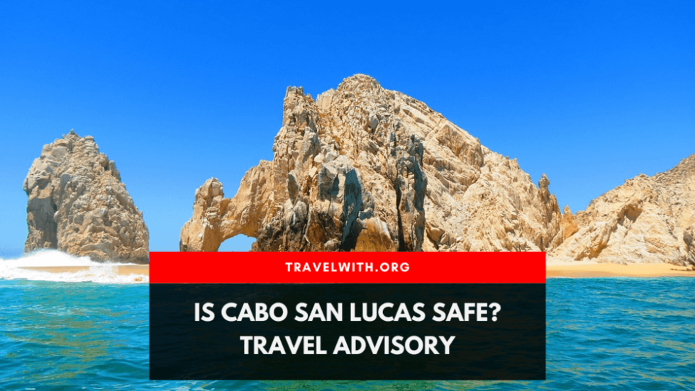 Is Cabo San Lucas Safe? Travel Advisory 2024